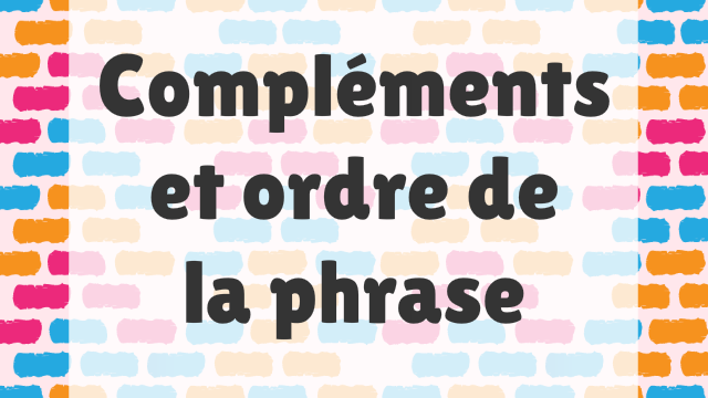 Aperçu du jeu éducatif Compléments et ordre de la phrase