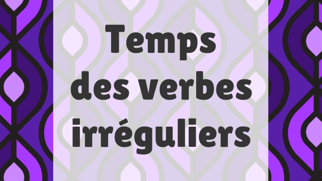 Aperçu du jeu éducatif Temps des verbes irréguliers